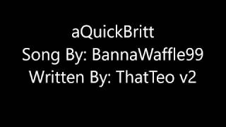 "aQuick Britt" (Written By ThatTeo V2 Translated By BannaWaffle99)