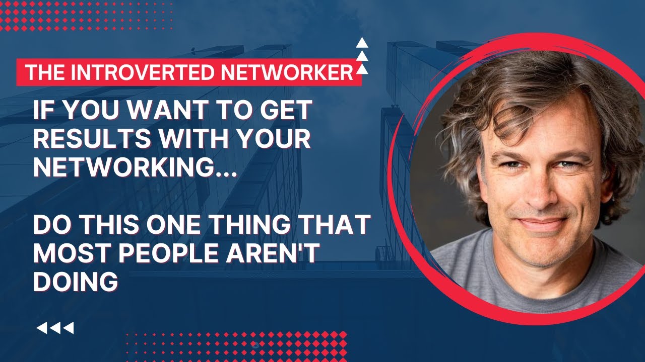 If You Want To Get Results With Your Networking, Do This One Thing That Most People Aren't Doing