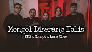 Mongol Diserang Iblis – DMS x Mongol x Anna Cikey [ Penelusuran ]