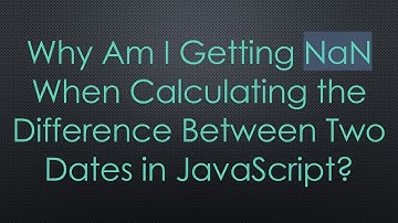 Why Am I Getting NaN When Calculating the Difference Between Two Dates in JavaScript?