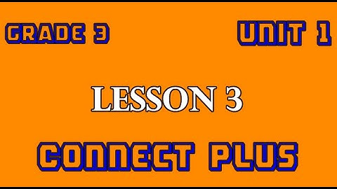 connect plus primary 3 unit 1 lesson 3  كونكت بلس ثالثه ابتدائي الوحدة الاولى الدرس الثالث