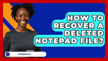 How To Recover A Deleted Notepad File? - Be App Savvy
