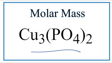 Molar Mass of Cu3(PO4)2  :  Copper (II) phosphate