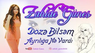 Zahide Gunes - Doze bilsem ayriliga ne vardi  Resimi