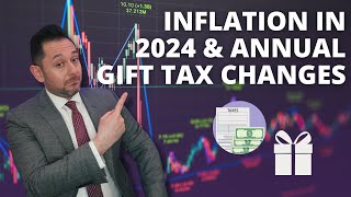 Understanding Inflation in 2024 and Annual Gift Tax Changes