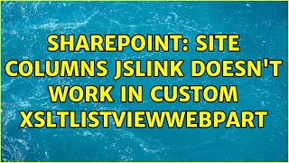 Sharepoint: Site Columns JSLink doesn't work in custom XSLTListViewWebPart (2 Solutions!!)