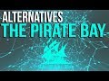 Top 4 SAFE Alternatives to ThePirateBay?