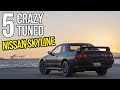 5 Crazy Tuned Nissan Skyline