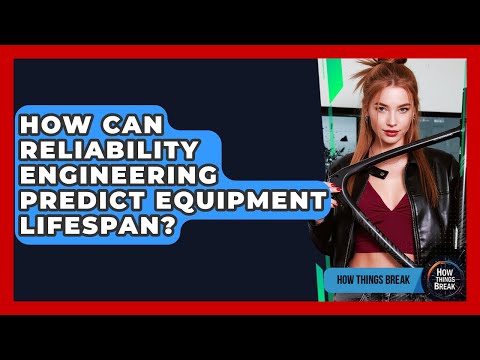 How Can Reliability Engineering Predict Equipment Lifespan? - How Things Break