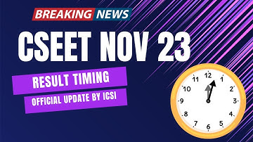 CSEET November 2023 New Result Timing Update By ICSI | CSEET November 2023 Result Timing
