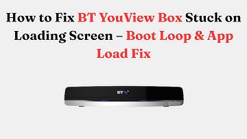 How to Fix BT YouView Box Stuck on Loading Screen – Boot Loop & App Load Fix