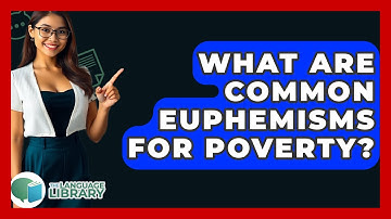 What Are Common Euphemisms For Poverty? - The Language Library
