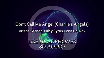 Don’t Call Me Angel (Charlie’s Angels) - Ariana Grande, Miley Cyrus, Lana Del Rey 8D AUDIO