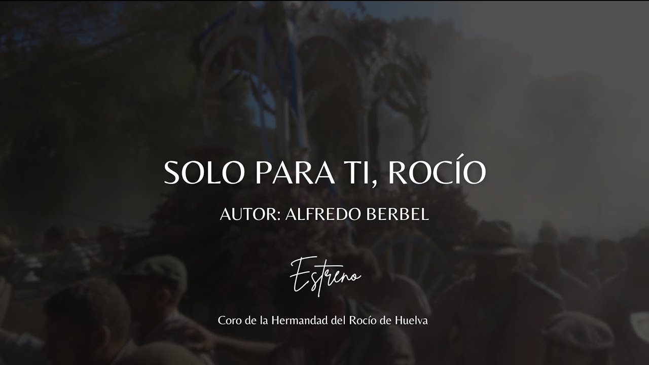 SOLO PARA TÍ, ROCÍO (ESTRENO) // Coro de la Hermandad del Rocío de Huelva 2025 4K
