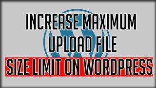 How To Increase Maximum Upload File Size Limit In Wordpress