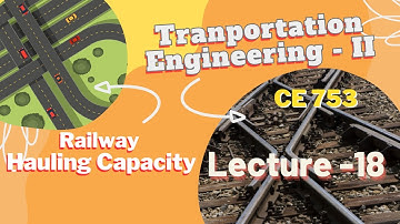 Lecture 18 | Hauling Capacity | Railway Engineering| Transportation Engineering - 2 | CE 357
