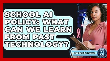 School AI Policy: What Can We Learn From Past Technology? - Safe AI for The Classroom