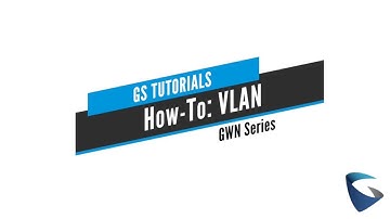 GS Tutorials - GWN: VLAN Guide