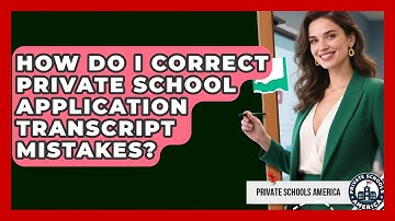 How Do I Correct Private School Application Transcript Mistakes? - Private Schools America