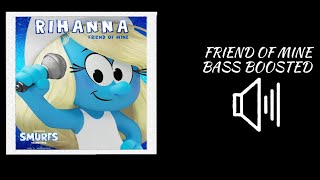 Rihanna - Friend Of Mine (FROM THE SMURFS MOVIE SOUNDTRACK) | Bass Boosted🔊 [Best Version]