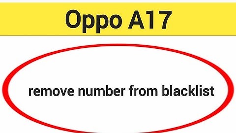 How to remove number from blacklist, Oppo A17 me call block kaise karen