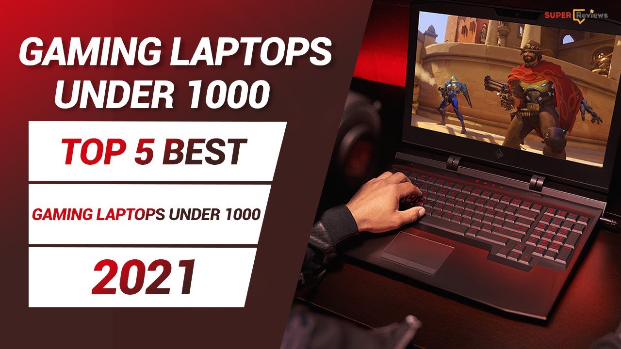 Top 5 Best Gaming Laptops Under 1000 in 2021 Best Gaming Laptops In
