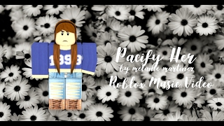 pacify her roblox music video