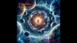 Cosmic embrace -  Keep the Focus Podcast