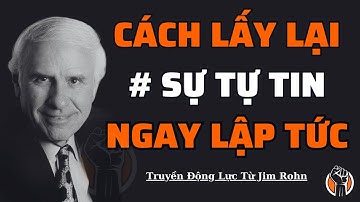 6 Cách Để Tăng Cường Sự Tự Tin Ngay Lập Tức | Truyền Động Lực Thành Công Từ Jim Rohn