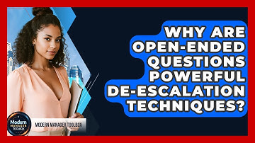 Why Are Open-ended Questions Powerful De-escalation Techniques? - Modern Manager Toolbox