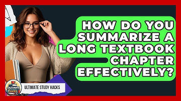 How Do You Summarize A Long Textbook Chapter Effectively? - Ultimate Study Hacks