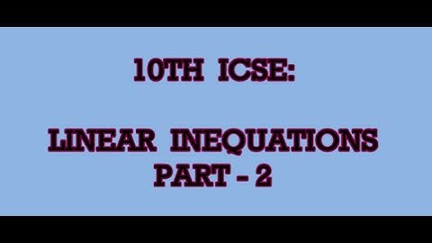 10th ICSE Linear Inequations Part-2 Maths