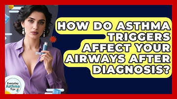 How Do Asthma Triggers Affect Your Airways After Diagnosis? - Everyday Asthma Tips
