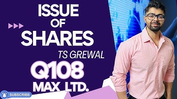 ISSUE OF SHARES | Q108 | TS GREWAL Solutions | 2024 | Chapter 8 | Question no. 108 - Max Ltd.