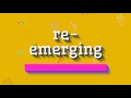 How to say "re-emerging"! (High Quality Voices)