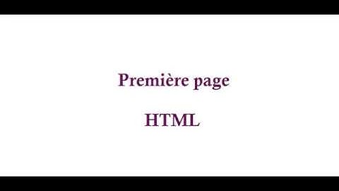 Tutoriel HTML : Première page HTML