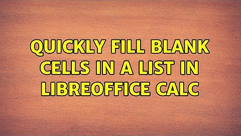 Quickly fill blank cells in a list in LibreOffice Calc (6 Solutions!!)