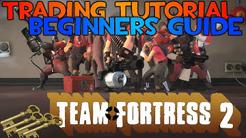 Team Fortress 2 Trading TUTORIAL (Beginners Guide)! Trading explained in DEPTH!