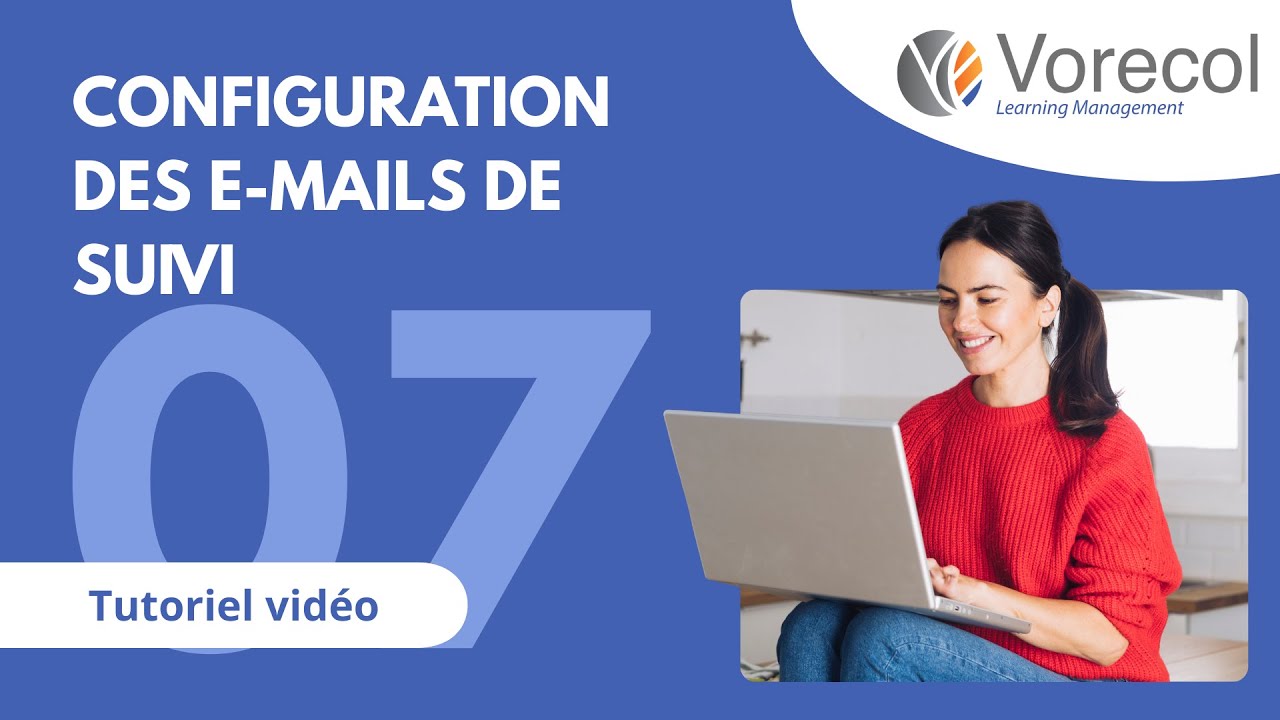 07. Configuration des e-mails de suivi dans Vorecol Learning Management | Tutoriel vidéo
