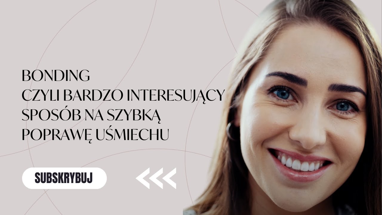 BONDING CZYLI BARDZO INTERESUJĄCY SPOSÓB NA SZYBKĄ POPRAWĘ UŚMIECHU