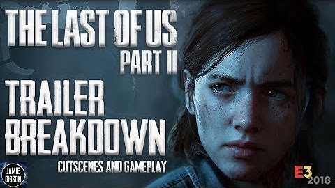The Last Of Us Part 2  E3 2018 Gameplay Trailer Breakdown