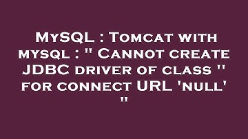 MySQL : Tomcat with mysql : " Cannot create JDBC driver of class 