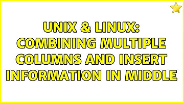 Unix & Linux: Combining multiple columns and insert information in middle (3 Solutions!!)