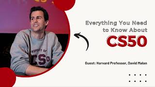 Everything You Need to Know about CS50 (with Harvard Professor, David Malan)