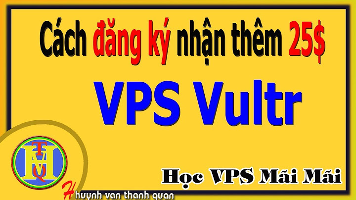 Hướng dẫn đăng ký vps vultr free	Informational