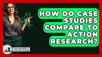 How Do Case Studies Compare To Action Research? - The Friendly Statistician