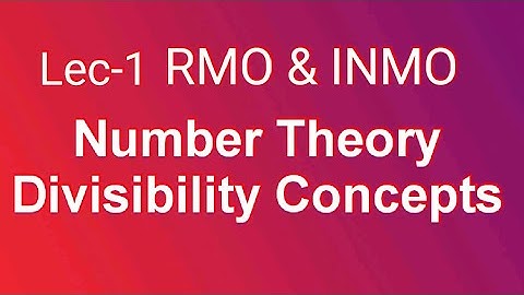 Math Olympiad  Number Theory Lecture 1  Divisibility Concepts