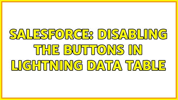 Salesforce: disabling the buttons in Lightning data Table