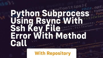 Python Subprocess using rsync with ssh key file error with method Call