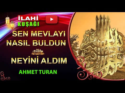 Defli İlahiler - Sen Mevlayı Nasıl Buldun İlahisi - Neyini Aldım İlahisi - Ahmet Turan